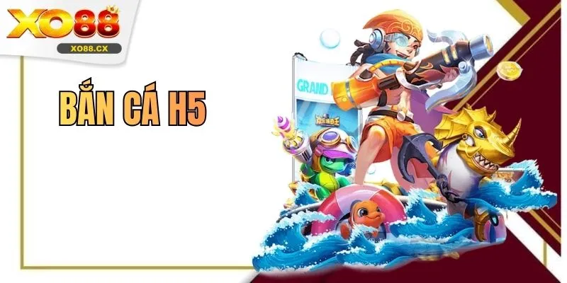 Bắn Cá H5 - Cơ Hội Săn 999 Loài Cá Tại Sảnh Game XO88