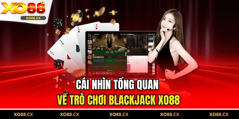 Cái nhìn tổng quan về trò chơi Blackjack XO88