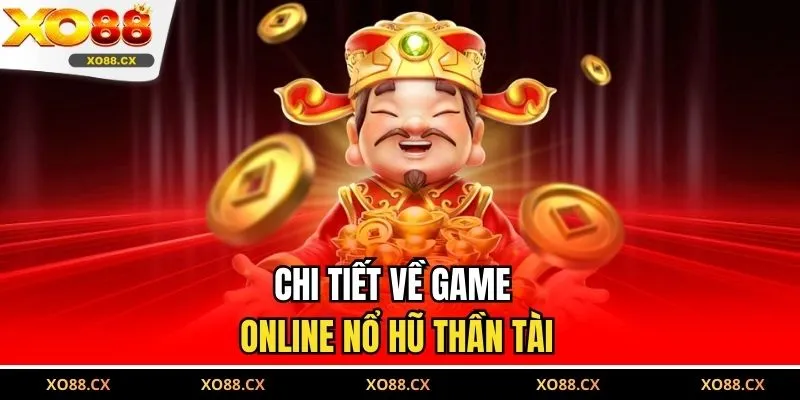 Chi tiết về game online nổ hũ Thần Tài