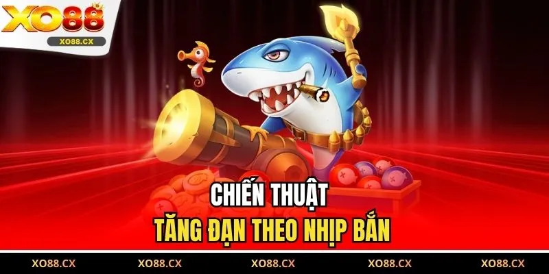Chiến thuật tăng đạn theo nhịp bắn