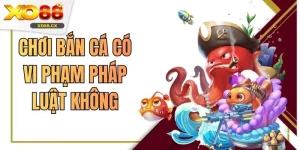Chơi Bắn Cá Có Vi Phạm Pháp Luật Không Cần Hiểu Rõ Quy Định
