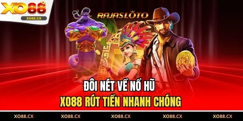 Đôi nét về nổ hũ XO88 rút tiền nhanh chóng