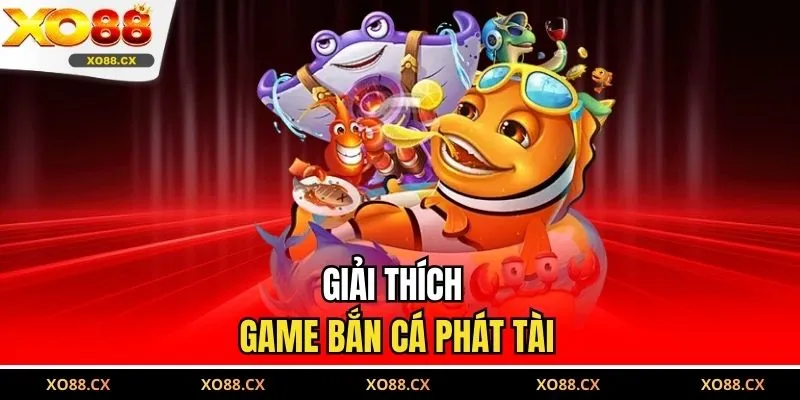 Giải thích game Bắn Cá Phát Tài