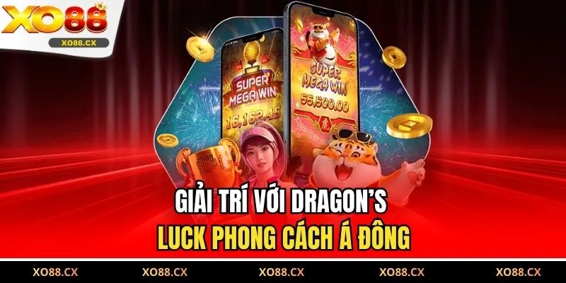 Giải trí với Dragon’s Luck phong cách Á Đông