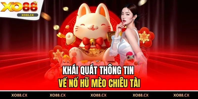Khái quát thông tin về nổ hũ Mèo Chiêu Tài