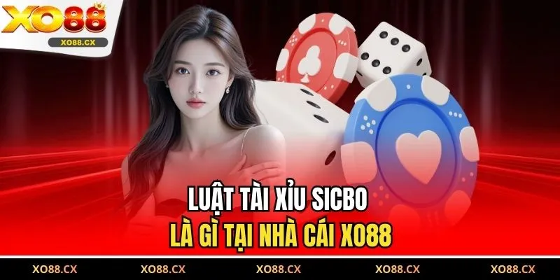 Luật tài xỉu sicbo là gì tại nhà cái XO88