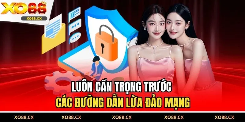 Luôn cẩn trọng trước các đường dẫn lừa đảo mạng