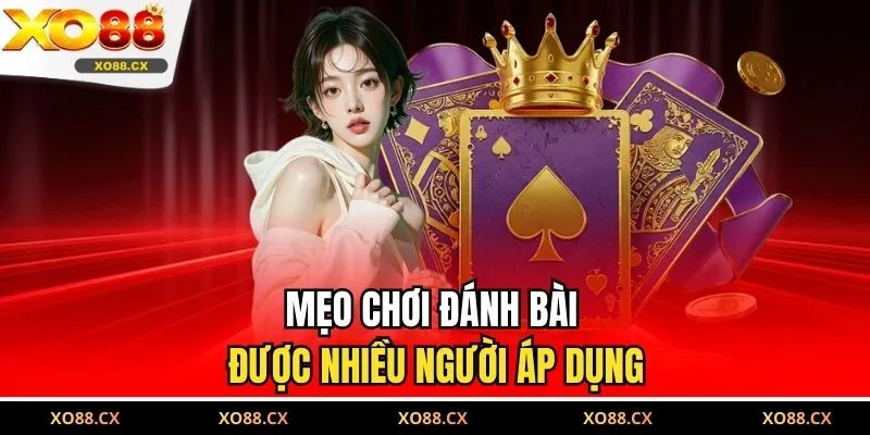 Mẹo chơi đánh bài được nhiều người áp dụng