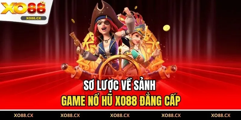 Sơ lược về sảnh game nổ hũ XO88 đẳng cấp