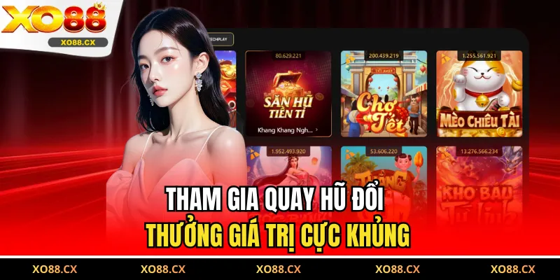 Tham gia quay hũ đổi thưởng giá trị cực khủng