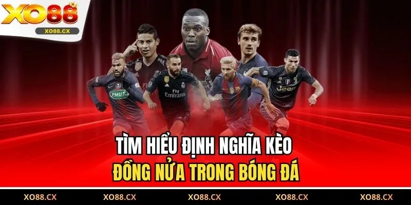 Tìm hiểu định nghĩa kèo đồng nửa trong bóng đá