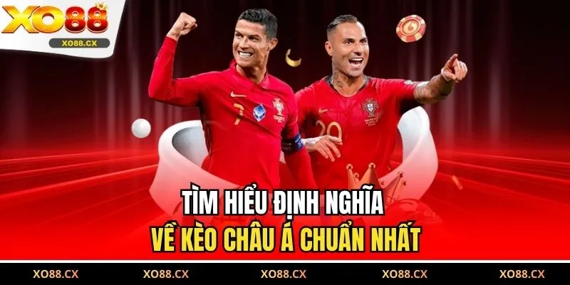 Tìm hiểu định nghĩa về kèo châu Á chuẩn nhất