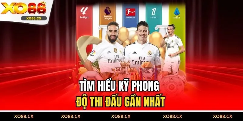 Tìm hiểu kỹ phong độ thi đấu gần nhất