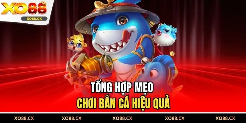 Tổng hợp mẹo chơi bắn cá hiệu quả